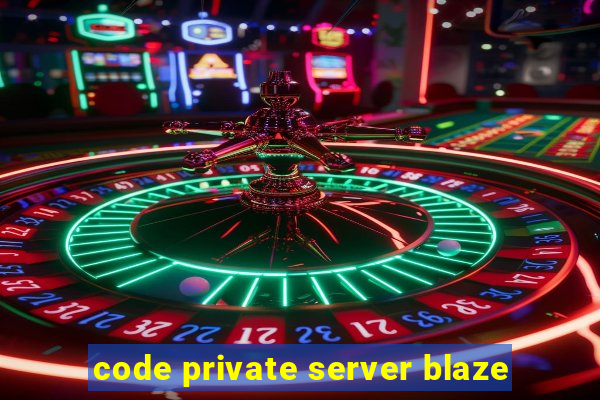 code private server blaze